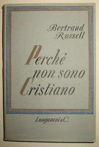 Bertrand Russell Perché non sono cristiano. Con appendice di Paul Edwards 1959 Milano Longanesi